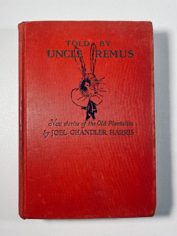 Told By UNCLE REMUS New Stories of the Old Plantation by Joel Chandler Harris